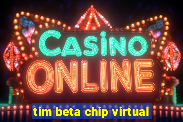 tim beta chip virtual